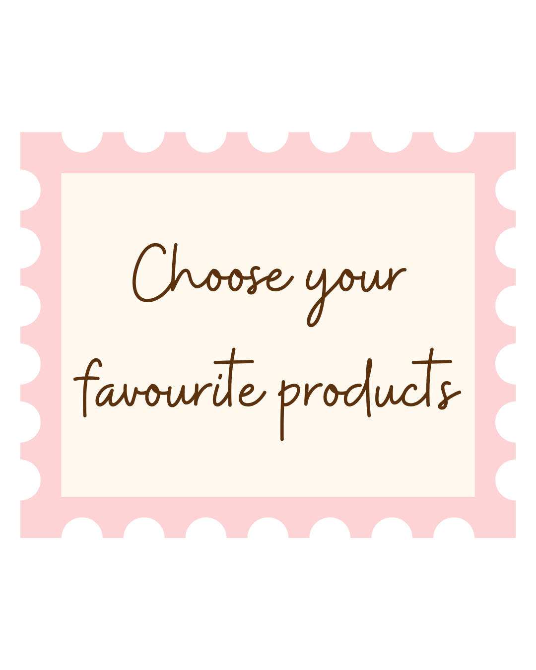 Choose your favourite products