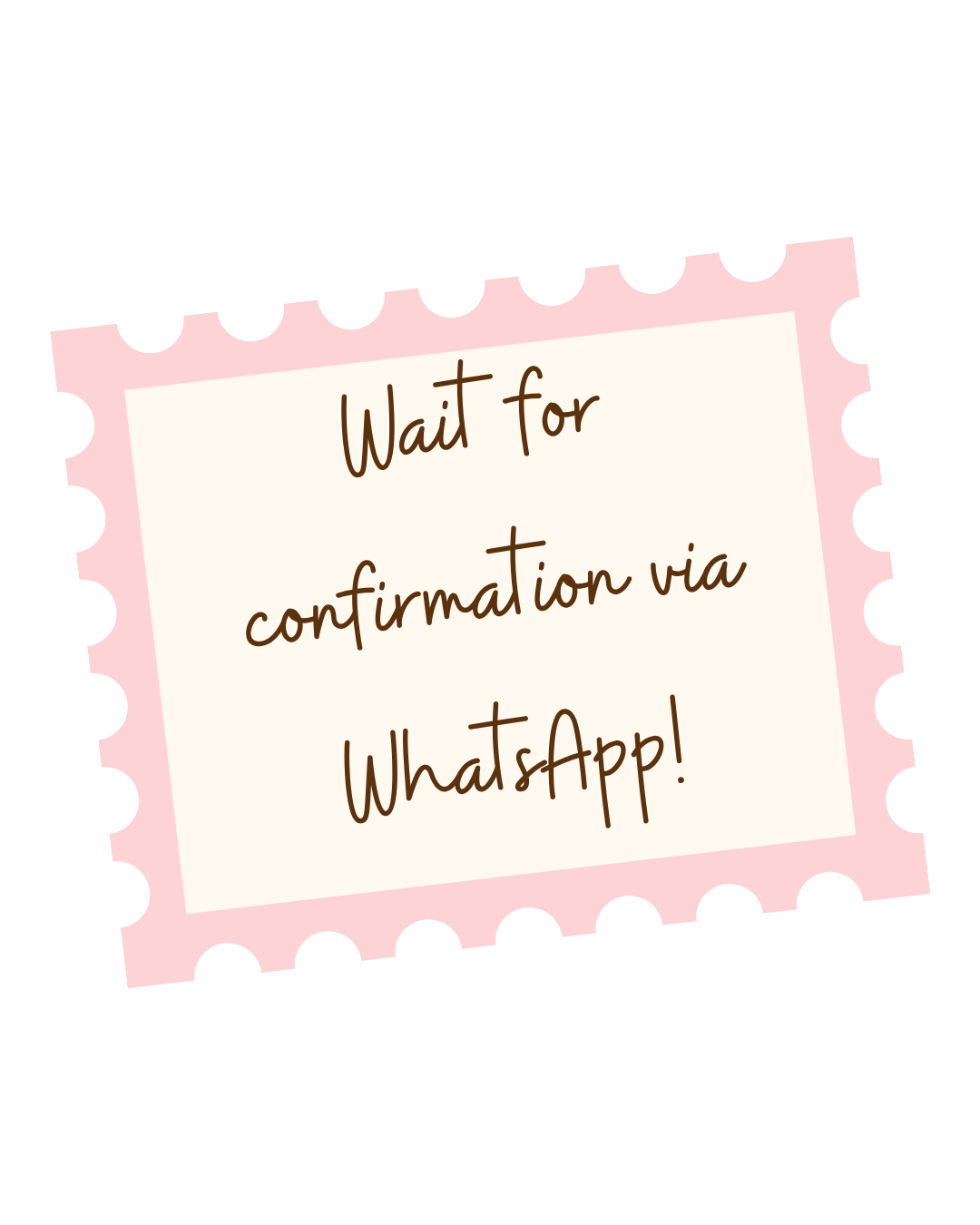 Wait for confirmation via WhatsApp